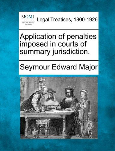 Cover for Seymour Edward Major · Application of Penalties Imposed in Courts of Summary Jurisdiction. (Paperback Book) (2010)