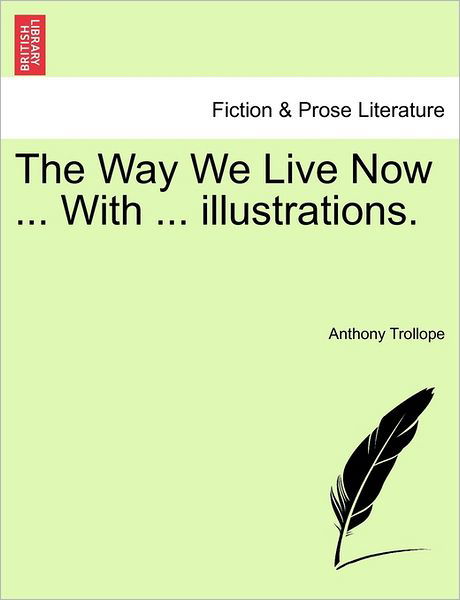 Cover for Trollope, Anthony, Ed · The Way We Live Now ... with ... Illustrations. (Paperback Book) (2011)