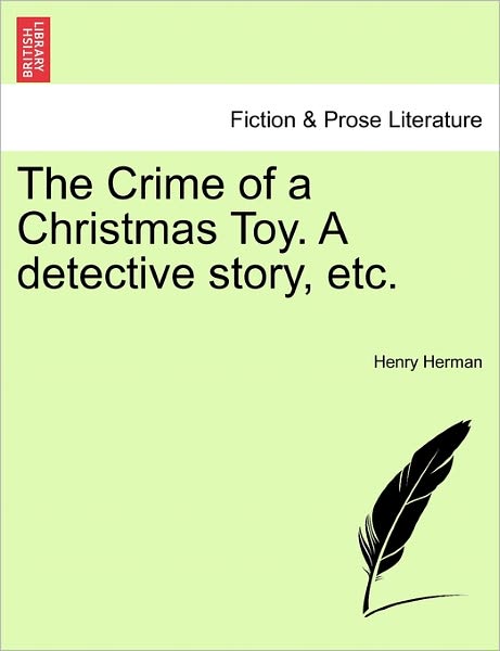 The Crime of a Christmas Toy. a Detective Story, Etc. - Henry Herman - Böcker - British Library, Historical Print Editio - 9781241238018 - 17 mars 2011