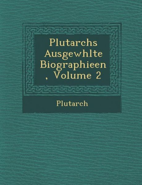 Cover for Plutarch · Plutarchs Ausgew Hlte Biographieen, Volume 2 (Paperback Book) (2012)