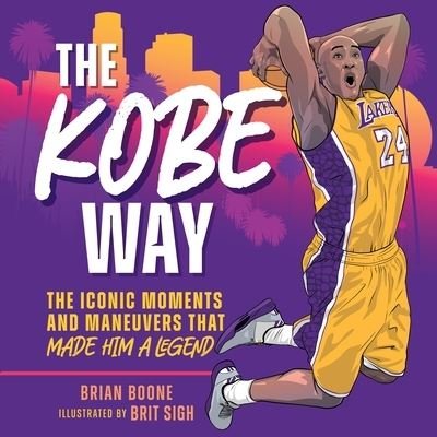 Cover for Brian Boone · The Kobe Way: The Iconic Moments and Maneuvers That Made Him a Legend (Innbunden bok) (2023)