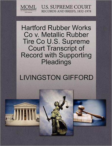 Cover for Livingston Gifford · Hartford Rubber Works Co V. Metallic Rubber Tire Co U.s. Supreme Court Transcript of Record with Supporting Pleadings (Paperback Book) (2011)