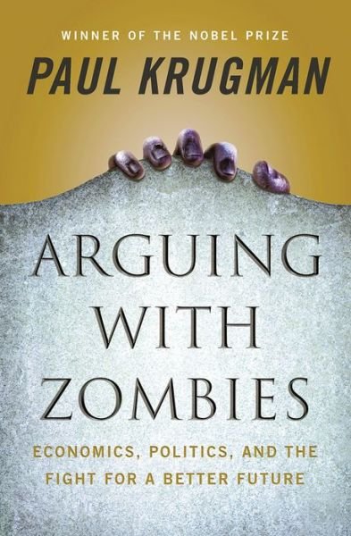 Cover for Krugman, Paul (City University of New York) · Arguing with Zombies: Economics, Politics, and the Fight for a Better Future (Innbunden bok) (2020)