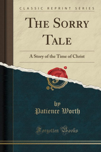 Cover for Patience Worth · The Sorry Tale : A Story of the Time of Christ (Classic Reprint) (Paperback Book) (2018)