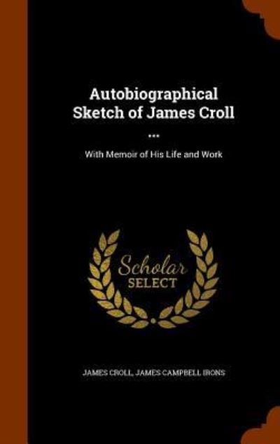 Autobiographical Sketch of James Croll ... - James Croll - Książki - Arkose Press - 9781346195018 - 7 listopada 2015