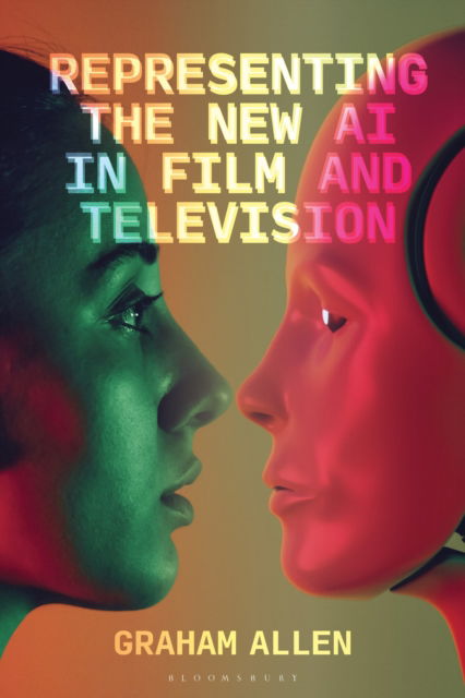 Cover for Allen, Dr Graham (University College Cork, Cork) · Representing the New AI in Film and Television - Bloomsbury Studies in Digital Cultures (Paperback Book) (2025)