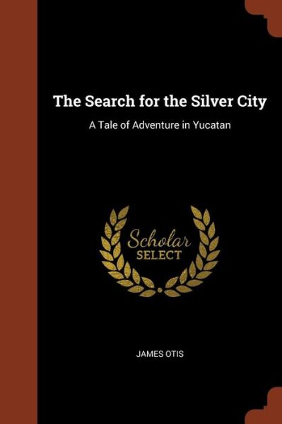 Cover for James Otis · The Search for the Silver City (Paperback Book) (2017)