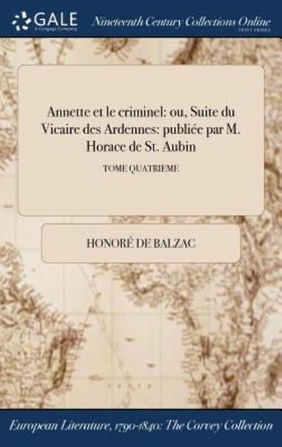 Cover for Honore de Balzac · Annette Et Le Criminel: Ou, Suite Du Vicaire Des Ardennes: Publiee Par M. Horace de St. Aubin; Tome Quatrieme (Gebundenes Buch) (2017)