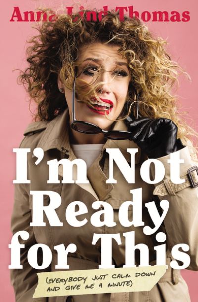 Cover for Anna Lind Thomas · I'm Not Ready for This: Everybody Just Calm Down and Give Me a Minute (Paperback Book) (2022)