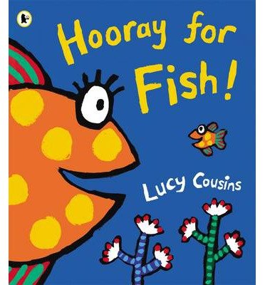 Hooray for Fish! - Lucy Cousins - Kirjat - Walker Books Ltd - 9781406345018 - torstai 6. kesäkuuta 2013