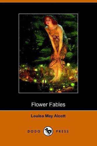 Flower Fables - Louisa May Alcott - Bøger - Dodo Press - 9781406501018 - 17. oktober 2005