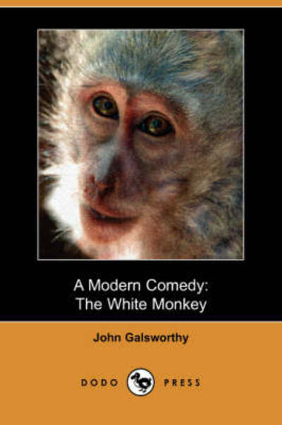 Cover for Sir John Galsworthy · A Modern Comedy : The White Monkey (Dodo Press) (Paperback Book) (2008)