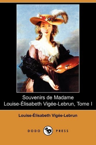 Souvenirs De Madame Louise-elisabeth Vigee-lebrun, Tome I (Dodo Press) (French Edition) - Louise-elisabet Vigee-lebrun - Kirjat - Dodo Press - 9781409935018 - perjantai 10. lokakuuta 2008