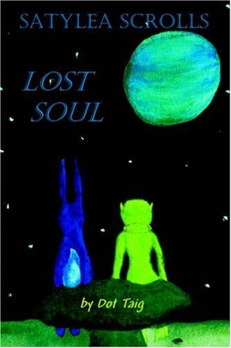 Cover for Dot Taig · Satylea Scrolls: Lost Soul (Paperback Book) (2005)