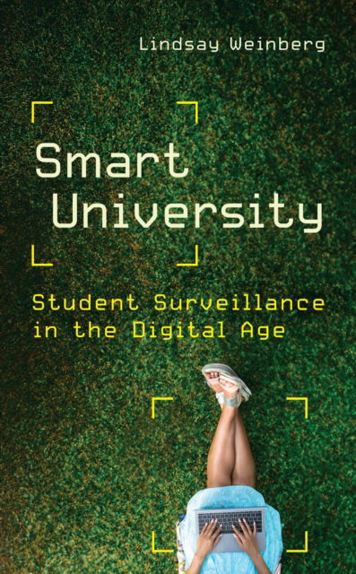 Weinberg, Lindsay (Clinical Assistant Professor in the Honors College, Purdue University) · Smart University: Student Surveillance in the Digital Age - Critical University Studies (Hardcover Book) (2024)