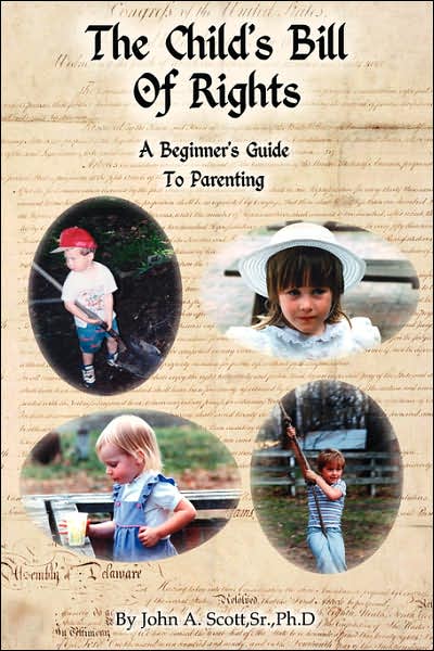 Cover for John A. Scott Sr. Ph.d · The Child's Bill of Rights: a Beginner's Guide to Parenting (Paperback Book) (2007)