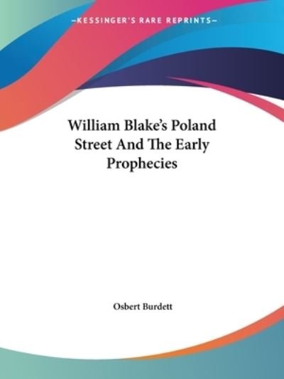 Cover for Osbert Burdett · William Blake's Poland Street and the Early Prophecies (Paperback Book) (2005)