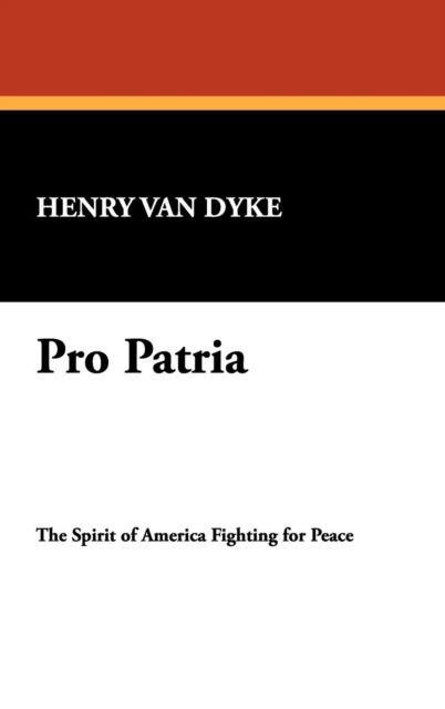 Pro Patria - Henry Van Dyke - Książki - Wildside Press - 9781434490018 - 23 września 2007