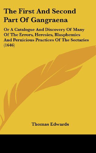 Cover for Thomas Edwards · The First and Second Part of Gangraena: or a Catalogue and Discovery of Many of the Errors, Heresies, Blasphemies and Pernicious Practices of the Sectaries (1646) (Hardcover Book) (2008)