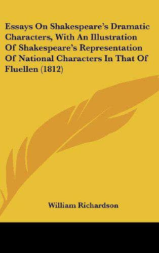 Cover for William Richardson · Essays on Shakespeare's Dramatic Characters, with an Illustration of Shakespeare's Representation of National Characters in That of Fluellen (1812) (Hardcover Book) (2008)