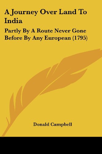 Cover for Donald Campbell · A Journey over Land to India: Partly by a Route Never Gone Before by Any European (1795) (Taschenbuch) (2008)