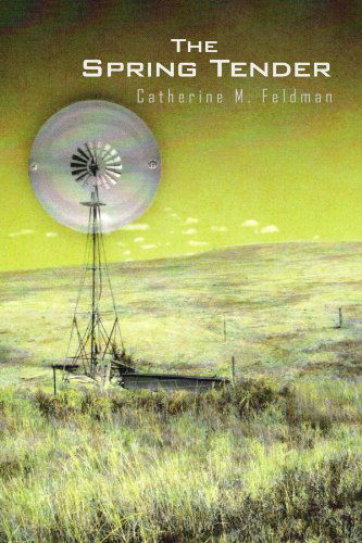 Cover for Catherine M Feldman · The Spring Tender (Paperback Book) (2009)
