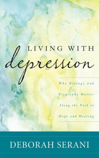 Cover for Deborah Serani · Living with Depression: Why Biology and Biography Matter along the Path to Hope and Healing (Paperback Book) (2012)