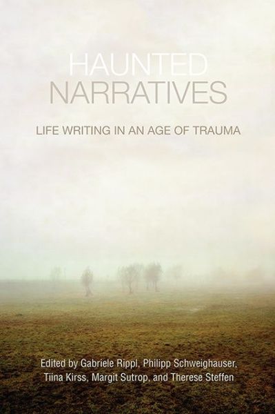Cover for Gabriele Rippl · Haunted Narratives: Life Writing in an Age of Trauma (Hardcover Book) (2013)
