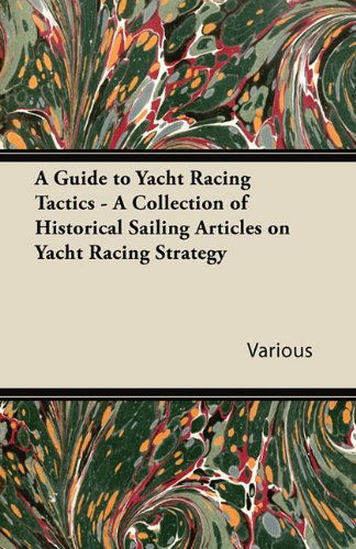 Cover for A Guide to Yacht Racing Tactics - a Collection of Historical Sailing Articles on Yacht Racing Strategy (Paperback Book) (2011)