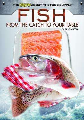 Cover for Paula Johanson · Fish: from the Catch to Your Table (Truth About the Food Supply (Rosen)) (Hardcover Book) (2012)