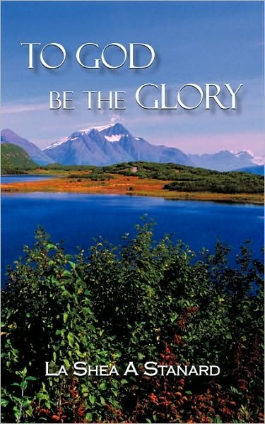 Cover for Shea a Stanard La Shea a Stanard · To God Be the Glory (Taschenbuch) (2010)