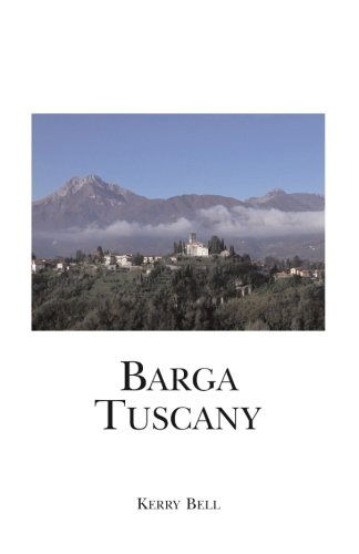 Cover for Kerry Bell · Barga Tuscany: a Walking Tour of the Historic Center of the Beautiful Medieval Hill Town of Barga, (Lucca) Tuscany, Italy (Paperback Book) (2011)