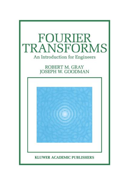 Cover for Robert M. Gray · Fourier Transforms: an Introduction for Engineers - the Springer International Series in Engineering and Computer Science (Paperback Book) [Softcover Reprint of the Original 1st Ed. 1995 edition] (2012)