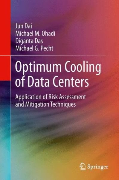 Cover for Jun Dai · Optimum Cooling of Data Centers: Application of Risk Assessment and Mitigation Techniques (Innbunden bok) [2014 edition] (2013)