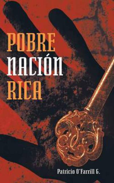 Cover for Patricio O\'farrill G · Pobre Nacion Rica (Pocketbok) (2013)