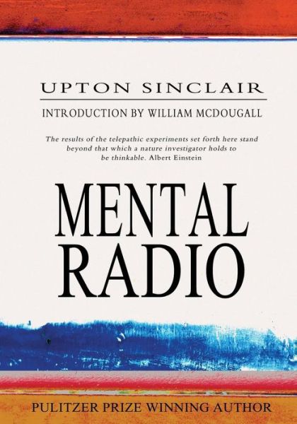 Mental Radio - Upton Sinclair - Books - Createspace Independent Publishing Platf - 9781463650018 - June 30, 2011