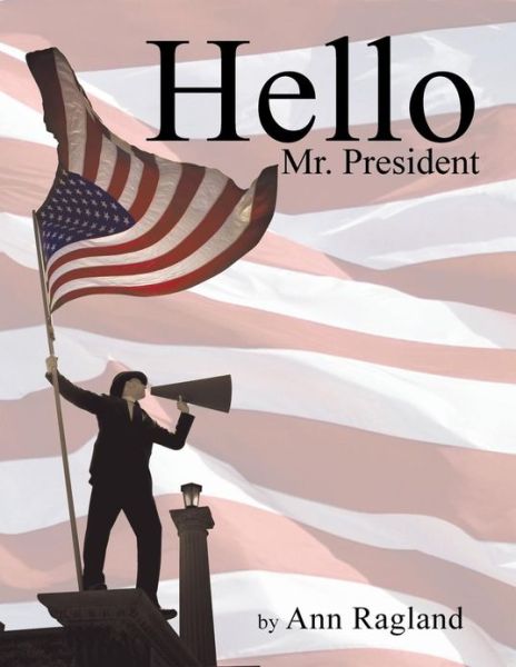 Cover for Ann Ragland · Hello Mr. President (Paperback Book) (2013)
