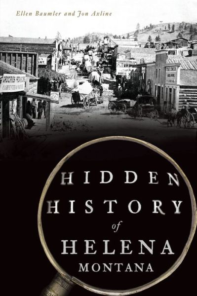 Cover for Ellen Baumler · Hidden History of Helena, Montana (Book) (2019)