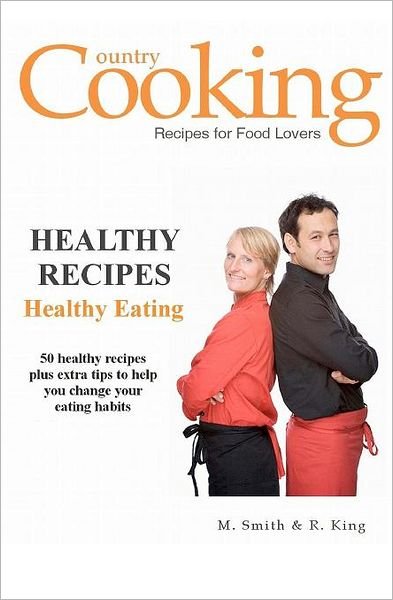 Healthy Recipes: Healthy Eating - M Smith - Libros - Createspace - 9781470171018 - 4 de marzo de 2012