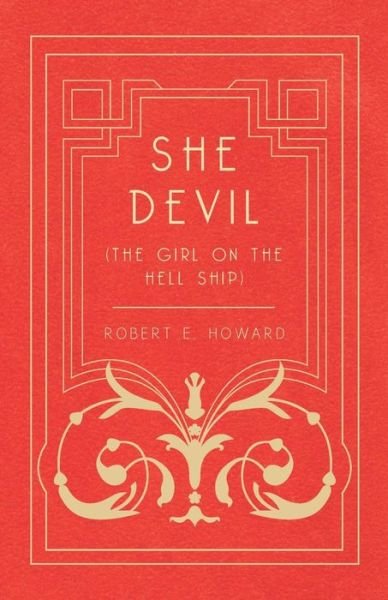 She Devil (The Girl on the Hell Ship) - Robert E. Howard - Książki - White Press - 9781473323018 - 11 grudnia 2014