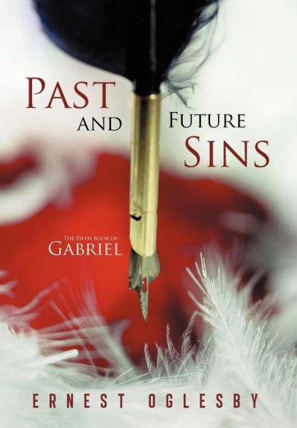 Cover for Ernest Oglesby · Past and Future Sins: the Fifth Book of Gabriel (Hardcover Book) (2012)
