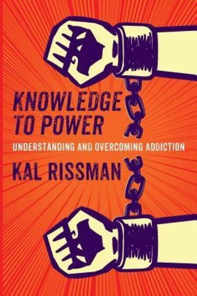 Cover for Kal Rissman · Knowledge to Power : Understanding &amp; Overcoming Addiction (Taschenbuch) (2018)