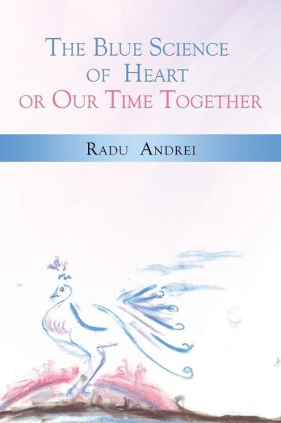 Cover for Radu Andrei · The Blue Science of Heart or Our Time Together (Paperback Book) (2014)