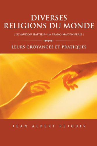 Cover for Jean Albert Rejouis · Diverses  Religions Du Monde (Le Vaudou Haitien-la Franc-maconnerie): Leurs Croyances et Pratiques (Paperback Book) [French edition] (2013)