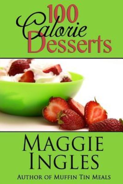 Cover for Maggie Ingles · 100 Calorie Desserts (Paperback Book) (2013)