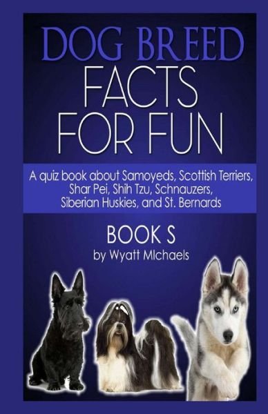 Cover for Wyatt Michaels · Dog Breed Facts for Fun! Book S (Pocketbok) (2013)
