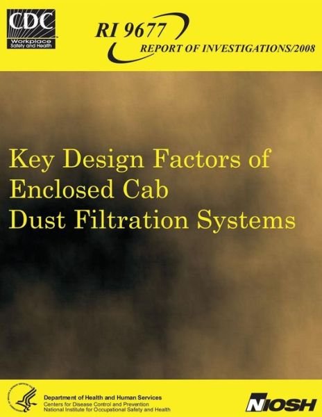 Cover for Department of Health and Human Services · Key Design Factors of Enclosed Cab Dust Filtration Systems (Paperback Book) (2013)