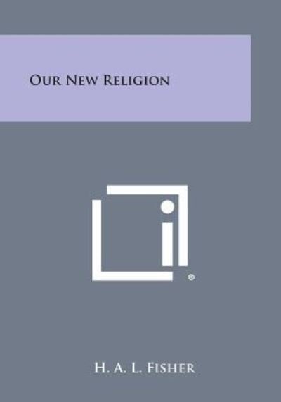Cover for H a L Fisher · Our New Religion (Paperback Book) (2013)