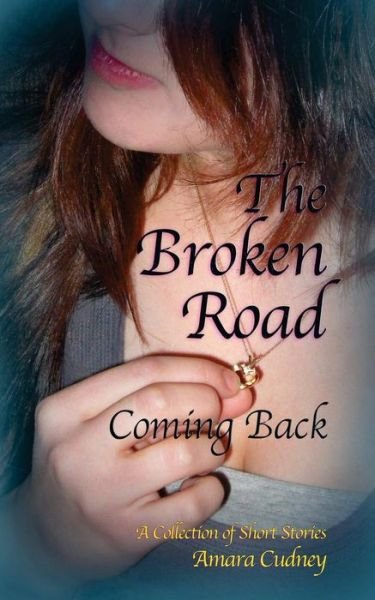 Cover for Ms Amara Cudney · The Broken Road: Coming Back (Pocketbok) (2014)