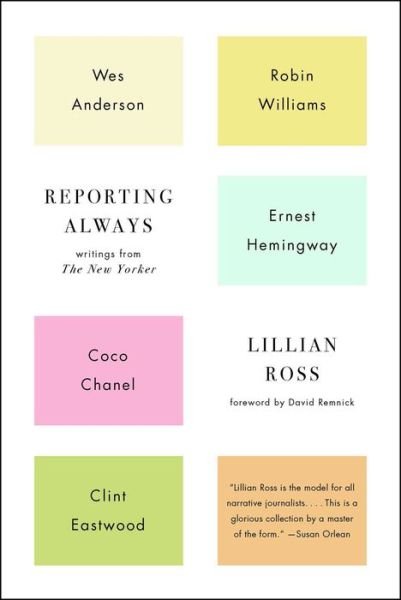 Cover for Lillian Ross · Reporting Always Writings from The New Yorker (Paperback Book) (2016)